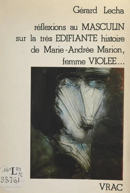 Réflexions au masculin sur la très édifiante histoire de Marie-Andrée Marion, femme violée…