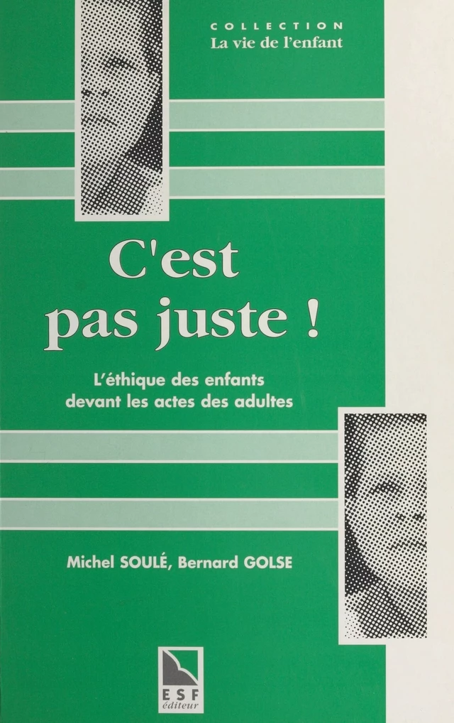 C'est pas juste ! L'éthique des enfants devant les actes des adultes : la notion de justice et d'injustice chez l'enfant - Michel Soulé - FeniXX réédition numérique