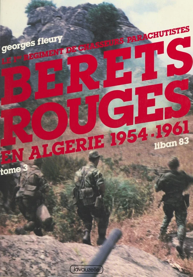 Le 1er Régiment de chasseurs parachutistes (3) : Bérets rouges en Algérie, 1954-1961. Liban 83 - Georges Fleury - FeniXX réédition numérique