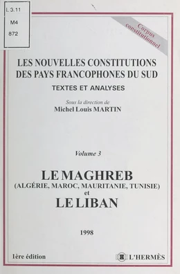 Les nouvelles constitutions des pays francophones du Sud, textes et analyses (3) : Le Maghreb (Algérie, Maroc, Mauritanie, Tunisie) et le Liban