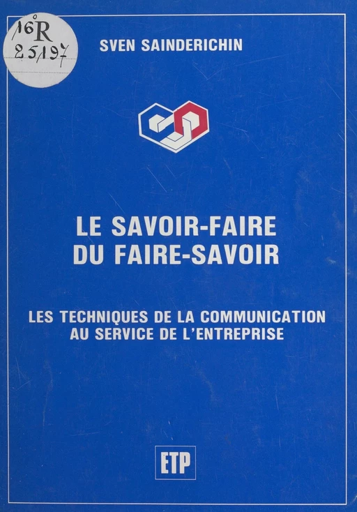 Le savoir-faire du faire-savoir : Les techniques de la communication au service de l'entreprise - Sven Sainderichin - FeniXX réédition numérique