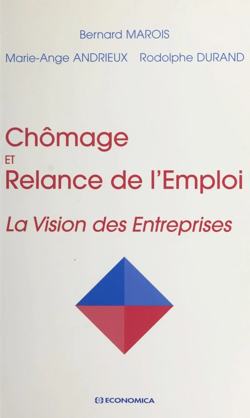 Chômage et relance de l'emploi : la vision des entreprises - Bernard Marois, Marie-Ange Andrieux, Rodolphe Durand - FeniXX réédition numérique