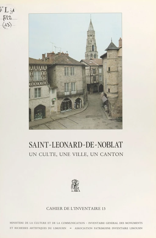 Saint-Léonard-de-Noblat : un culte, une ville, un canton -  Inventaire général des monuments et des richesses artistiques de la France. Commission régionale Limousin - FeniXX réédition numérique