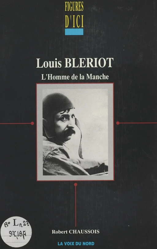 Louis Blériot, l'homme de la Manche - Robert Chaussois - FeniXX réédition numérique