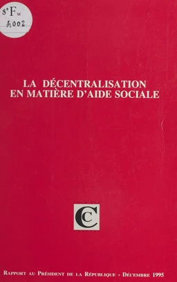 La décentralisation en matière d'aide sociale : rapport au président de la République suivi des réponses des administrations, organismes et collectivités