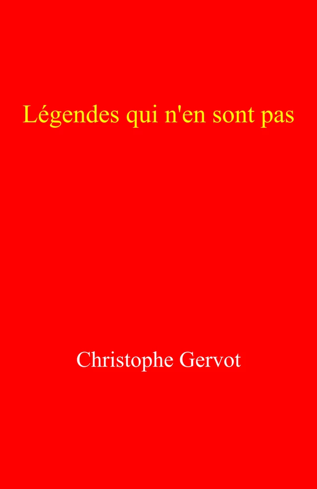 Légendes qui n'en sont pas - Christophe Gervot - Librinova