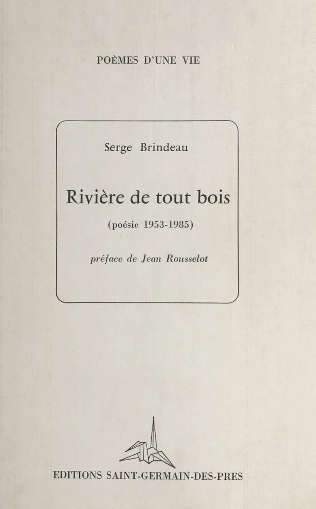 Rivière de tout bois (poésie 1953-1985) - Serge Brindeau - FeniXX réédition numérique