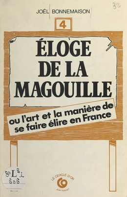 Éloge de la magouille ou L'art et la manière de se faire élire en France