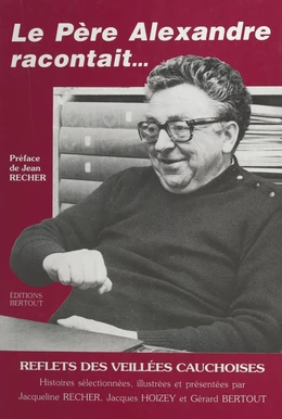 Le Père Alexandre racontait : reflets des veillées cauchoises