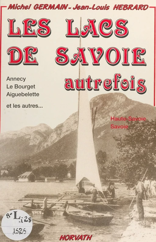 Les lacs de Savoie autrefois : Annecy, Le Bourget, Aiguebelette et les autres... - Michel Germain, Jean-Louis Hébrard - FeniXX réédition numérique