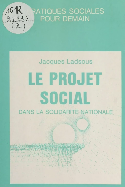 Le projet social dans la solidarité nationale : une politique de solidarité à mettre en œuvre - Jacques Ladsous - FeniXX réédition numérique