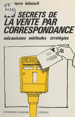 Les secrets de la vente par correspondance : mécanismes, méthodes, stratégies