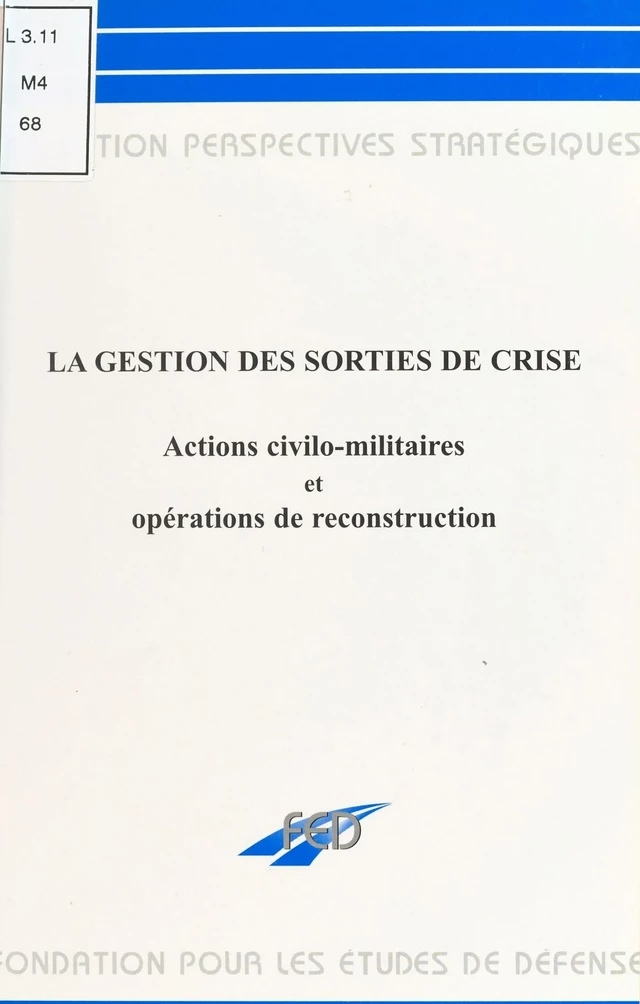 La gestion des sorties de crise : actions civilo-militaires et opérations de reconstruction -  Union des associations d'auditeurs de l'Institut des hautes études de la Défense nationale - FeniXX réédition numérique