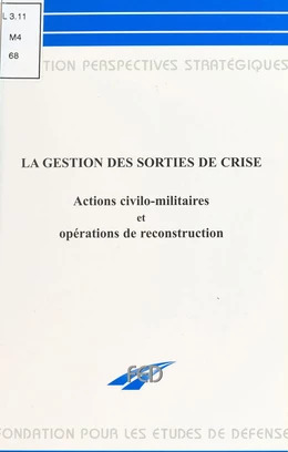 La gestion des sorties de crise : actions civilo-militaires et opérations de reconstruction