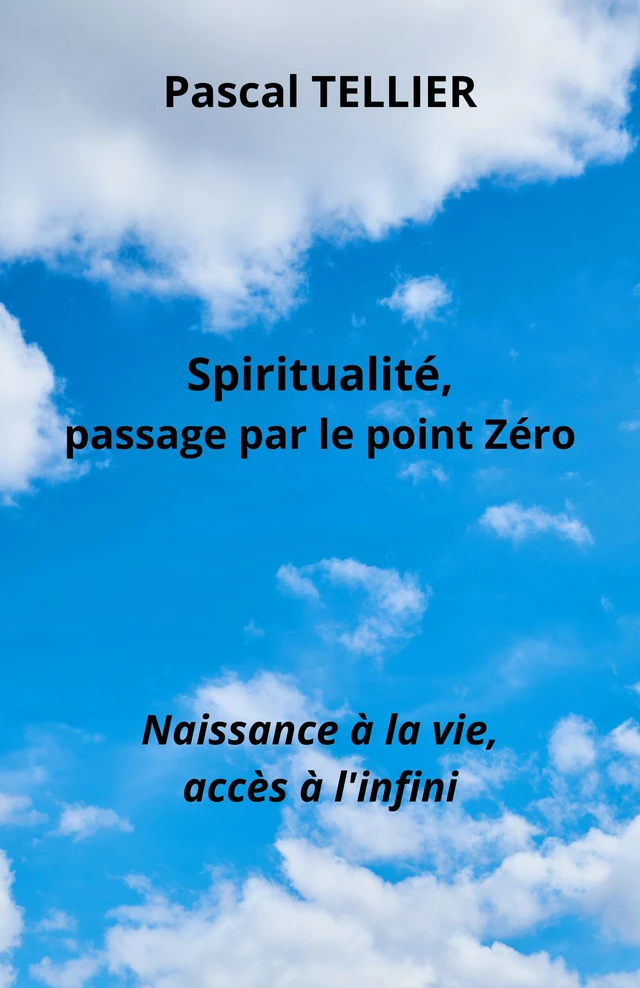 Spiritualité, passage par le point zéro - Pascal Tellier - Librinova