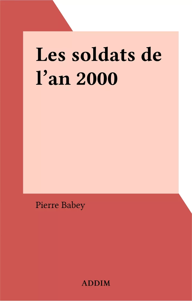 Les soldats de l'an 2000 - Pierre Babey - FeniXX réédition numérique