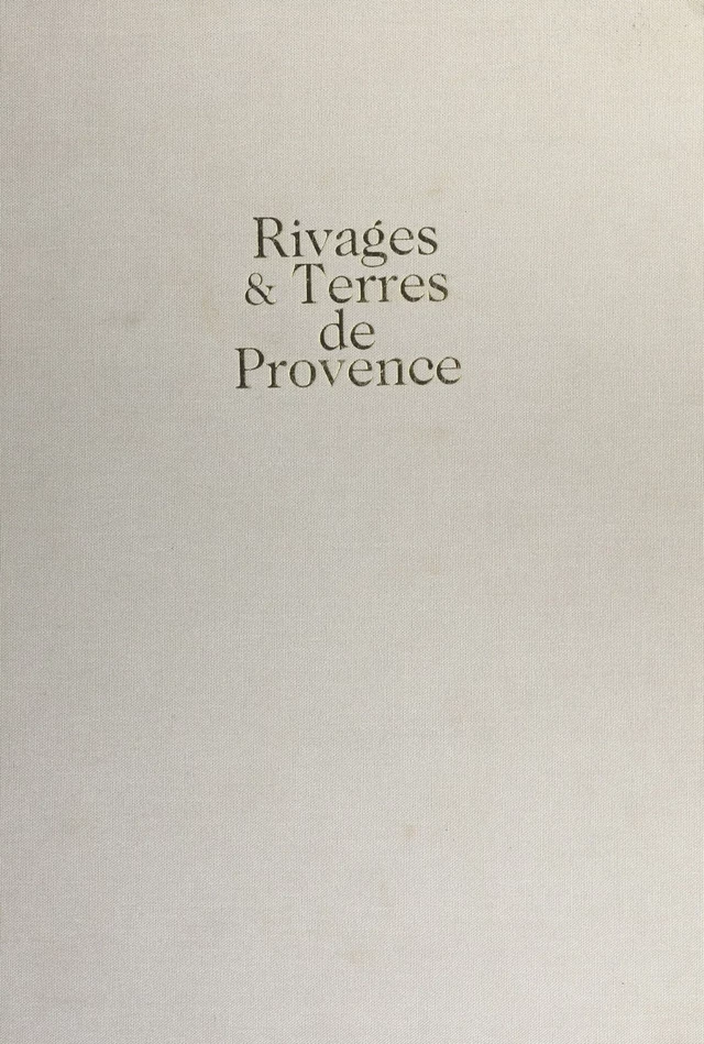 Rivages et terres de Provence : cartographie d'une province - Mireille Pastoureau, Jean-Marie Homet, Georges Pichard - FeniXX réédition numérique