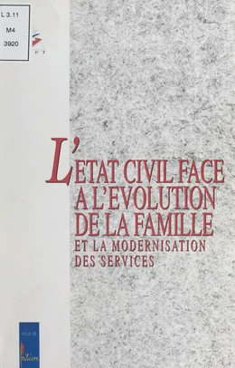 L'état civil face à l'évolution de la famille et la modernisation des services