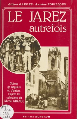 Le Jarez autrefois : scènes de naguère et d'antan, d'après les collections de Michel Grange