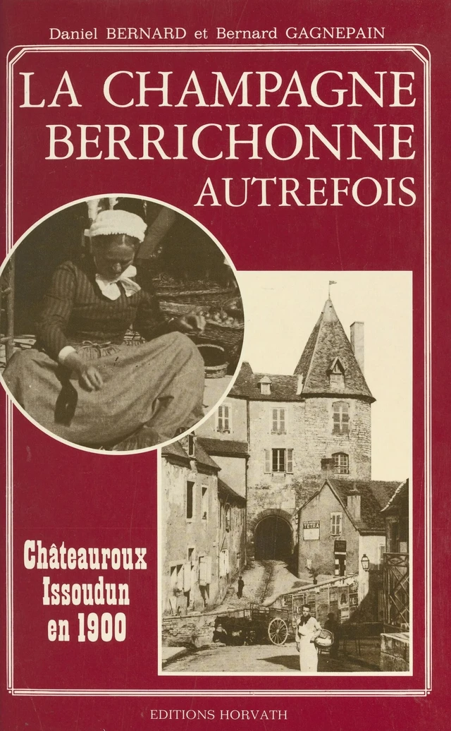 La Champagne berrichonne autrefois : Châteauroux et Issoudun en 1900 - Daniel Bernard, Bernard Gagnepain - FeniXX réédition numérique