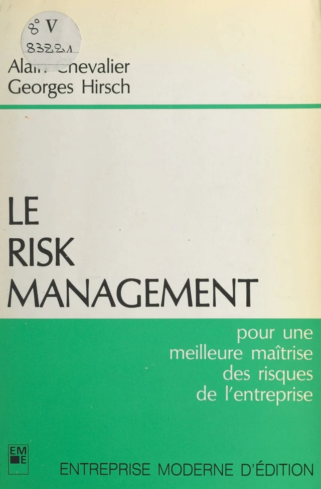 Le risk management : pour une meilleure maîtrise des risques de l'entreprise - Alain Chevalier, Georges Hirsch - FeniXX réédition numérique