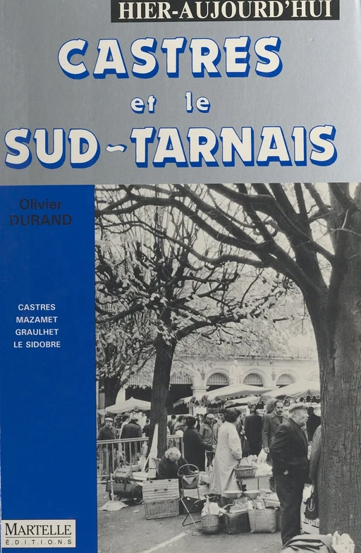 Castres et le Sud-Tarnais : hier, aujourd'hui - Olivier Durand - FeniXX réédition numérique