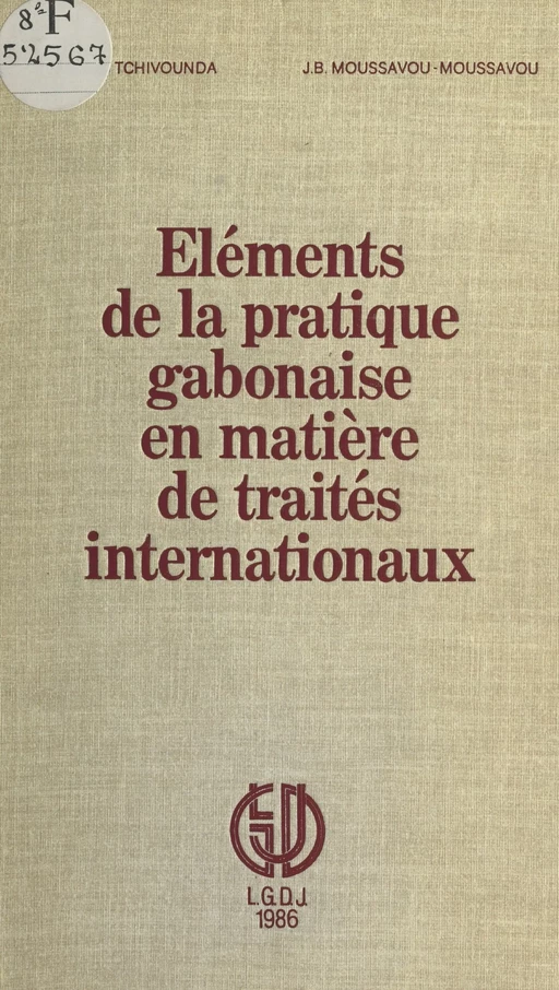 Éléments de la pratique gabonaise en matière de traités internationaux - Guillaume Pambou Tchivounda, Jean-Bernard Moussavou-Moussavou - FeniXX réédition numérique