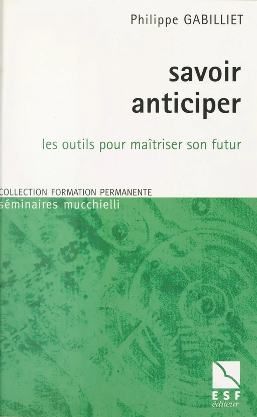 Savoir anticiper : les outils pour maîtriser son futur - Philippe Gabilliet - FeniXX réédition numérique