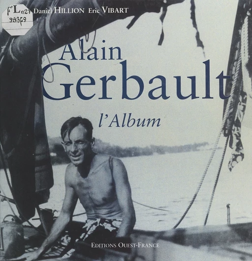 Alain Gerbault, l'album - Daniel Hillion, Éric Vibart - FeniXX réédition numérique