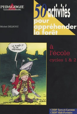 50 activités pour appréhender la forêt : à l'école, cycles 1 et 2