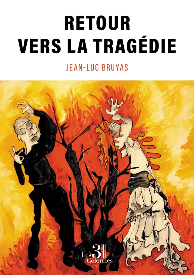 Retour vers la tragédie - Jean-Luc Bruyas - Éditions les 3 colonnes