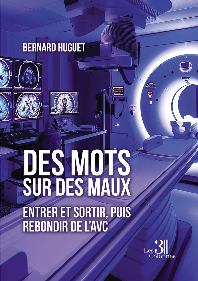 Des mots sur des maux – Entrer et sortir, puis rebondir de l’AVC - Huguet Bernard - Éditions les 3 colonnes