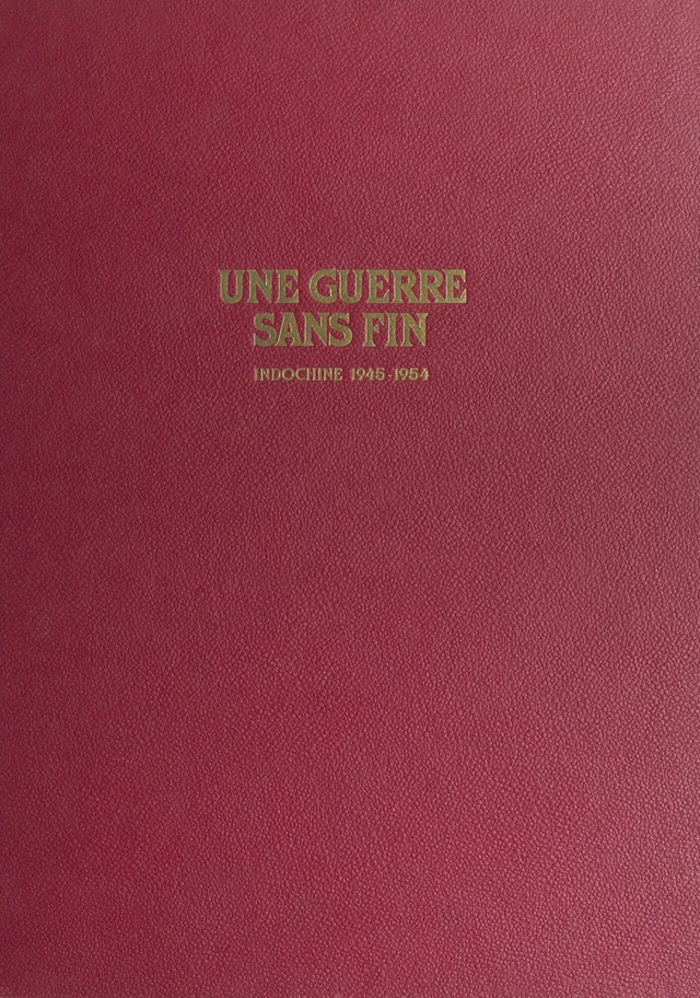 Une guerre sans fin : Indochine, 1945-1954 - Pierre Ferrari, Jacques M. Vernet - FeniXX réédition numérique