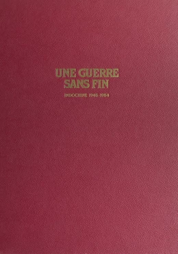 Une guerre sans fin : Indochine, 1945-1954