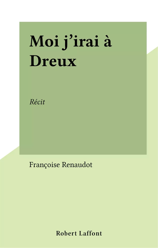 Moi j'irai à Dreux - Françoise Renaudot - FeniXX réédition numérique