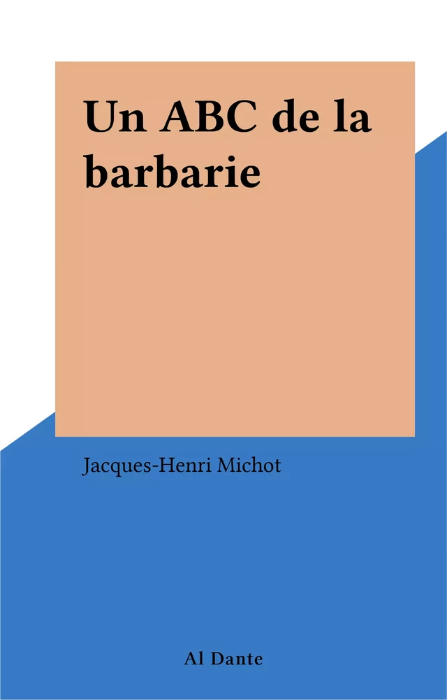 Un ABC de la barbarie - Jacques-Henri Michot - FeniXX réédition numérique