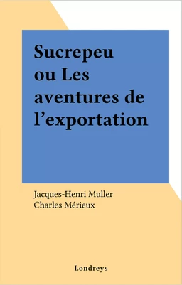 Sucrepeu ou Les aventures de l'exportation