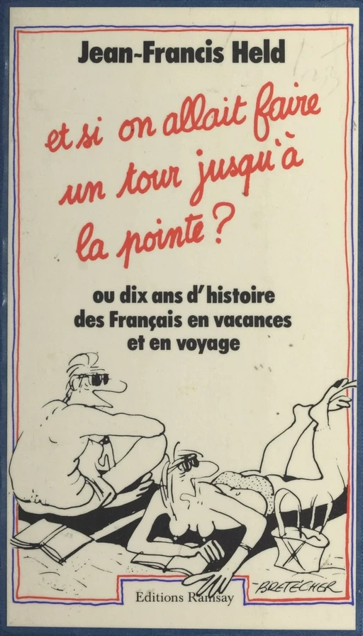 Et si on allait faire un tour jusqu'à la pointe ? ou Dix ans d'histoire des Français en vacances et en voyage - Jean-Francis Held - FeniXX réédition numérique