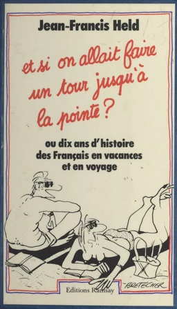 Et si on allait faire un tour jusqu'à la pointe ? ou Dix ans d'histoire des Français en vacances et en voyage