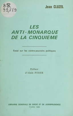 Les «anti-monarque» de la Cinquième : essai sur les contre-pouvoirs politiques