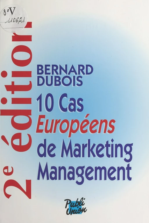 10 cas européens de marketing management - Bernard Dubois - FeniXX réédition numérique