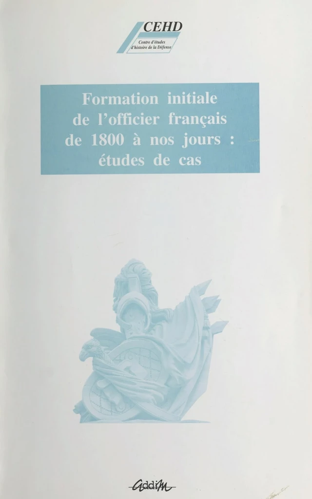 Formation initiale de l'officier français de 1800 à nos jours : études de cas - Annie Crépin, Martine Cuttier - FeniXX réédition numérique