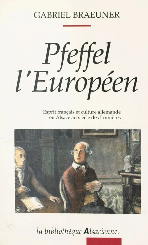 Pfeffel l'Européen : esprit français et culture allemande en Alsace au XVIIIe siècle - Gabriel Braeuner - FeniXX réédition numérique