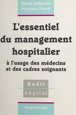 L'essentiel du management hospitalier : à l'usage des médecins et des cadres soignants