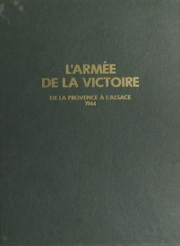 L'armée de la victoire (3) : De la Provence à l'Alsace, 1944