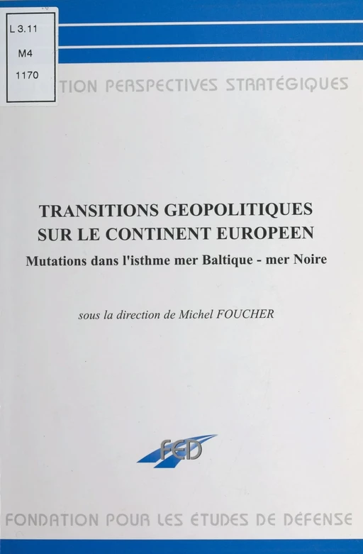 Transitions géopolitiques sur le continent européen : mutations dans l'isthme mer Baltique-mer Noire - Michel Foucher - FeniXX réédition numérique