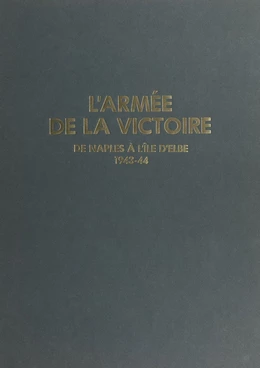 L'armée de la victoire (2) : De Naples à l'île d'Elbe, 1943-44