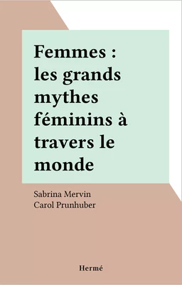 Femmes : les grands mythes féminins à travers le monde