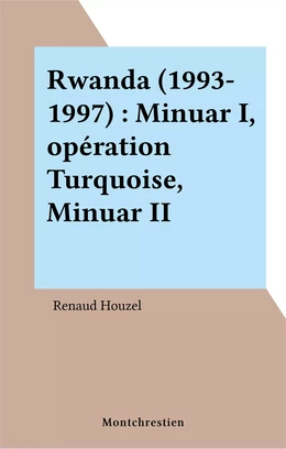 Rwanda (1993-1997) : Minuar I, opération Turquoise, Minuar II