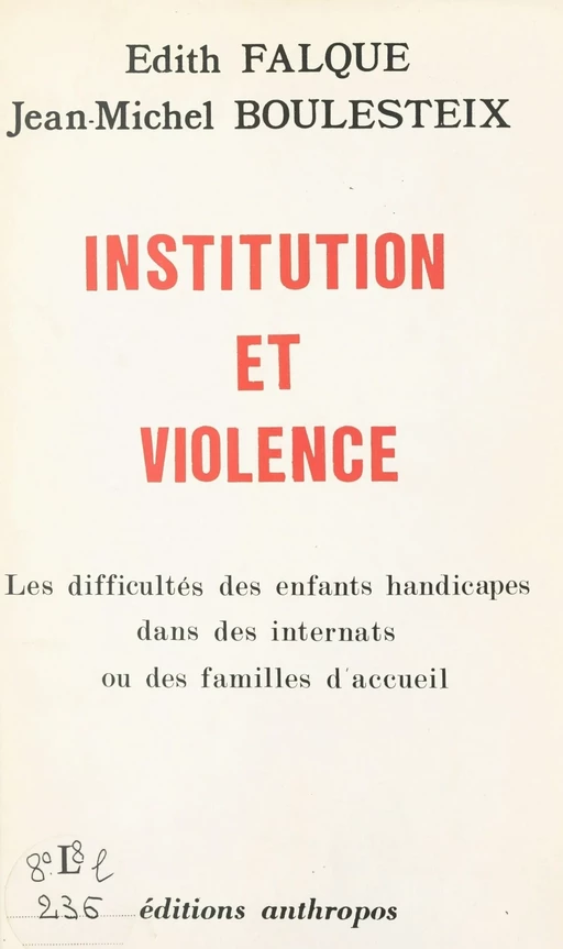 Institution et violence : les difficultés des enfants handicapés dans des internats ou des familles d'accueil - Édith Falque, Jean-Michel Boulesteix - FeniXX réédition numérique